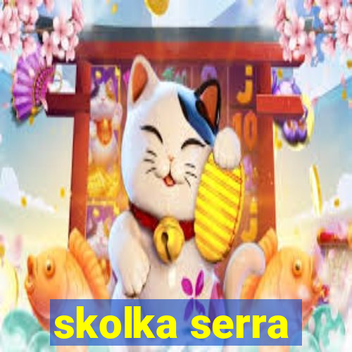 skolka serra